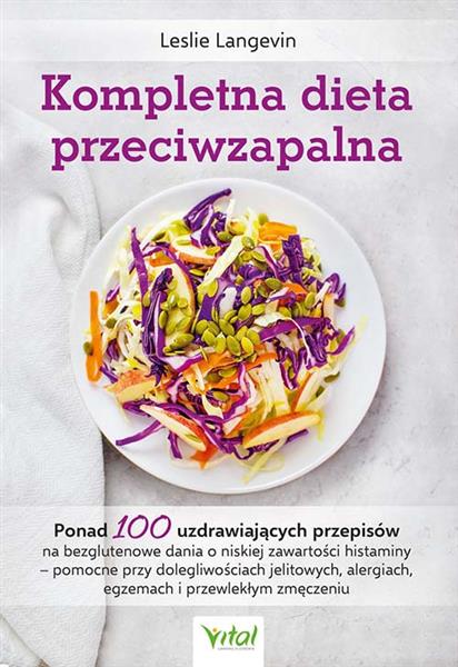 KOMPLETNA DIETA PRZECIWZAPALNA. PONAD 100 UZDRAWIA