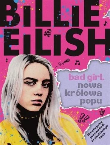 BILLIE EILISH. BAD GIRL. NOWA KRÓLOWA POPU