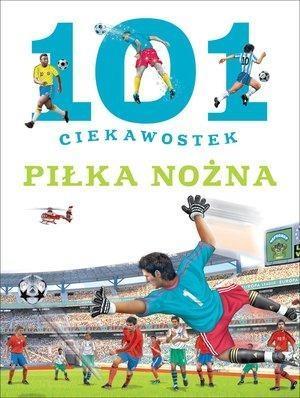 101 CIEKAWOSTEK. PIŁKA NOŻNA