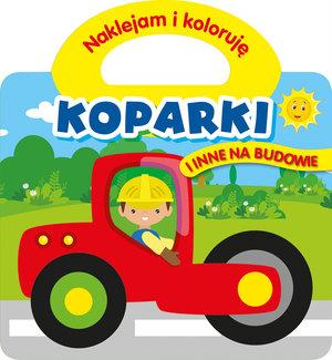 NAKLEJAM I KOLORUJĘ. KOPARKI I INNE NA BUDOWIE