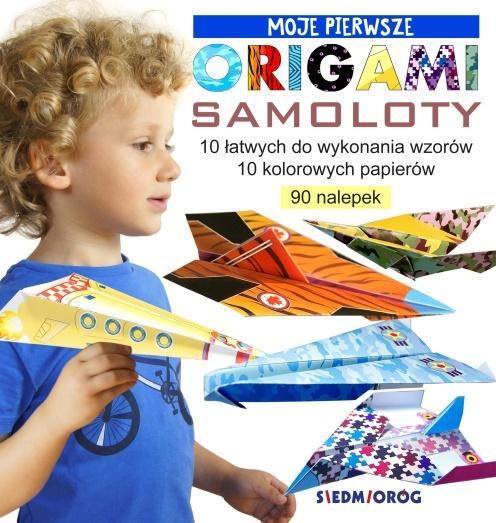 MOJE PIERWSZE ORIGAMI. SAMOLOTY