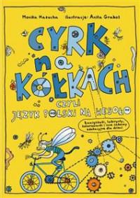 CYRK NA KÓŁKACH CZYLI JĘZYK POLSKI NA WESOŁO