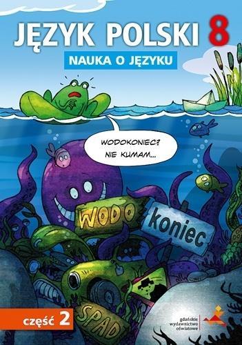 JĘZYK POLSKI. KLASA 8. NAUKA O JĘZYKU, CZĘŚĆ 2