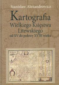 KARTOGRAFIA WIELKIEGO KSIĘSTWA LITEWSKIEGO OD XV D