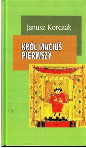 KRÓL MACIUŚ PIERWSZY JANUSZ KORCZAK