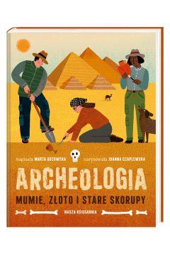 ARCHEOLOGIA. MUMIE, ZŁOTO I STARE SKORUPY