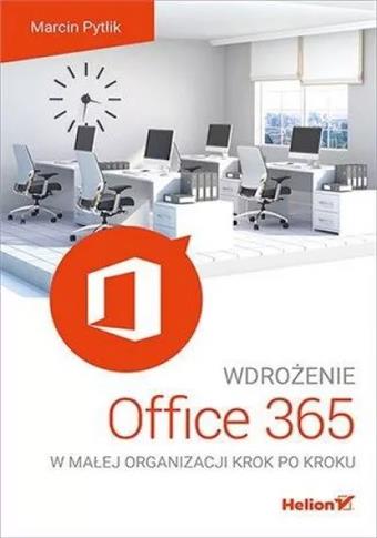 WDROŻENIE OFFICE 365 W MAŁEJ ORGANIZACJI KROK...