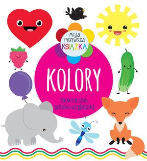 MOJA PIERWSZA KSIĄŻKA KOLORY. SŁOWNICZEK PL-ANG.