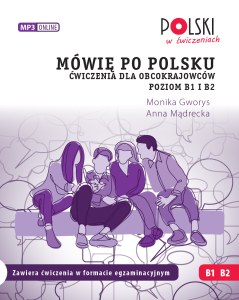 Mówię po polsku Ćwiczenia dla obcokrajowców Poziom B1 i B2.