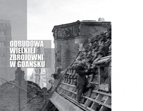 ODBUDOWA WIELKIEJ ZBROJOWNI W GDAŃSKU. FOTOGRAFIE