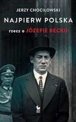 NAJPIERW POLSKA. RZECZ O JÓZEFIE BECKU