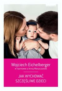 JAK WYCHOWAĆ SZCZĘŚLIWE DZIECI WYD. 3