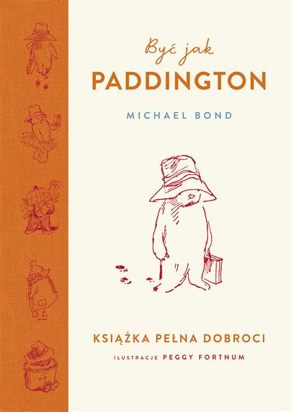 BYĆ JAK PADDINGTON. KSIĄŻKA PEŁNA DOBROCI