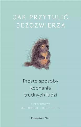 JAK PRZYTULIĆ JEŻOZWIERZA. PROSTE SPOSOBY KOCHANIA