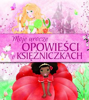MOJE UROCZE OPOWIEŚCI O KSIĘŻNICZKACH