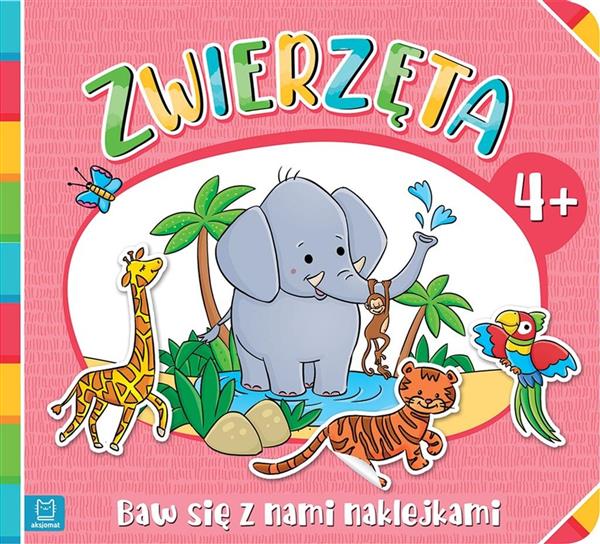 BAW SIĘ Z NAMI NAKLEJKAMI. ZWIERZĘTA 4+