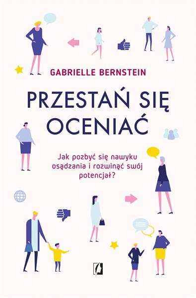 PRZESTAŃ SIĘ OCENIAĆ. JAK POZBYĆ SIĘ NAWYKU OSĄDZA