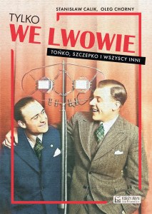 Tylko we Lwowie. Tońko, Szczepko i wszyscy inni