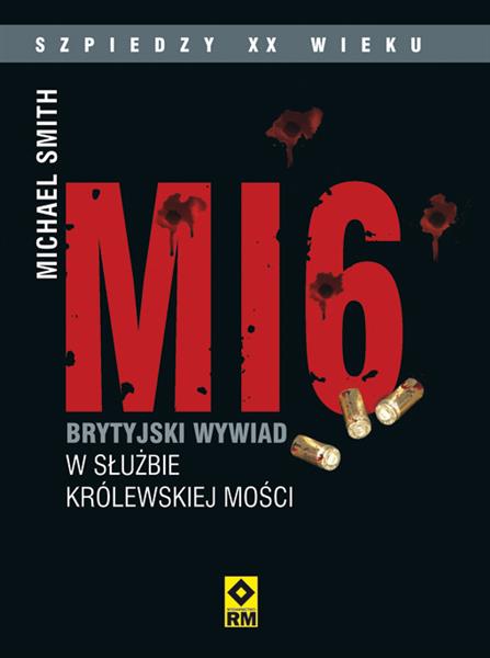 MI6. BRYTYISKI WYWIAD W SŁUŻBIE KRÓLEWSKIEJ MOŚCI