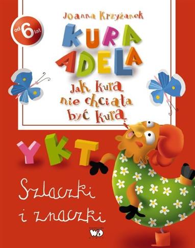 Kura Adela. Jak kura nie chciała być kurą