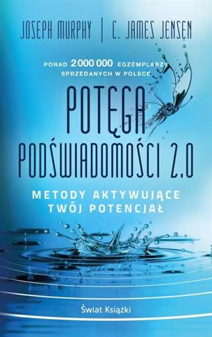 POTĘGA PODŚWIADOMOŚCI 2.0. METODY AKTYWUJĄCE TWÓJ
