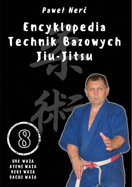 ENCYKLOPEDIA TECHNIK BAZOWYCH JIU-JITSU. TOM 8