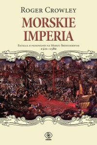 Morskie imperia. Batalia o panowanie na Morzu Śródziemnym 1521-1580