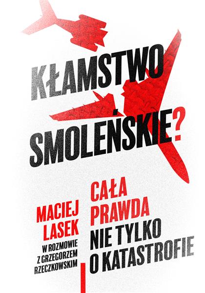 KŁAMSTWO SMOLEŃSKIE? CAŁA PRAWDA NIE TYLKO O KATAS