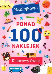 Kolorowy świat. Naklejkowo. Ponad 100 naklejek