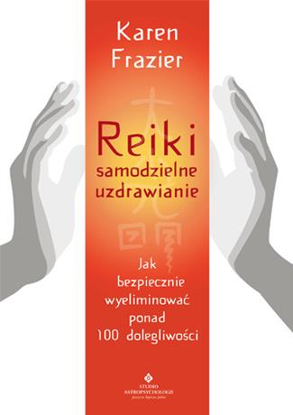 REIKI - SAMODZIELNE UZDRAWIANIE. JAK BEZPIECZNIE..