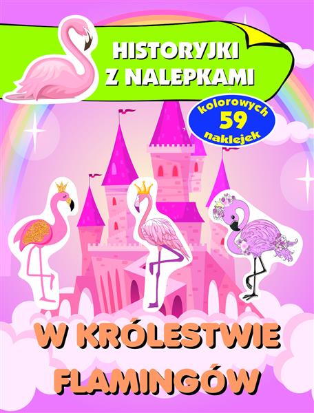 HISTORYJKI Z NALEPKAMI. W KRAINIE FLAMINGÓW