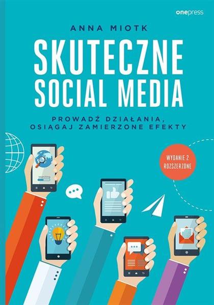 SKUTECZNE SOCIAL MEDIA. PROWADŹ DZIAŁANIA, OSIĄGAJ