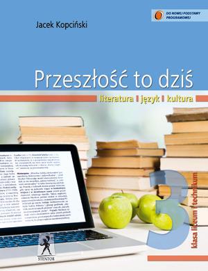 PRZESZŁOŚĆ TO DZIŚ. KLASA 3. JĘZYK POLSKI. PODRĘCZ