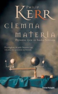 CIEMNA MATERIA. PRYWATNE ŻYCIE SIR ISAAKA NEWTONA