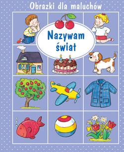 NAZYWAM ŚWIAT. OBRAZKI DLA MALUCHÓW