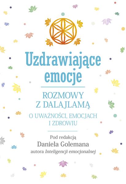 UZDRAWIAJĄCE EMOCJE. ROZMOWY Z DALAJLAMĄ O UWAŻNOŚ