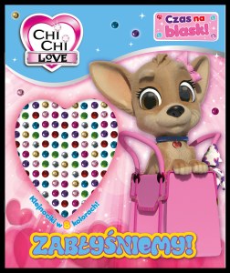 Zabłyśniemy! Chi Chi Love. Czas na blask!