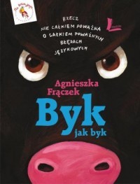 BYK JAK BYK. RZECZ NIE CAŁKIEM POWAŻNA O CAŁKIEM