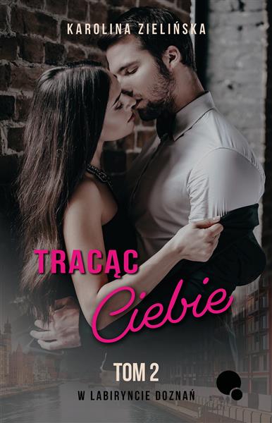 W labiryncie doznań. Tom 2. Tracąc Ciebie