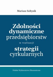 Zdolności dynamiczne przedsiębiorstw w realizacji strategii cyrkularnych