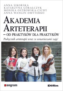 Akademia Arteterapii. Od praktyków dla praktyków. Podręcznik arteterapii wraz ze scenariuszami zajęć