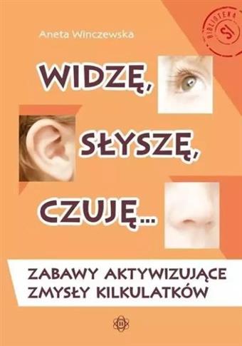 WIDZĘ, SŁYSZĘ, CZUJĘ. ZABAWY AKTYWIZUJĄCE ZMYSŁY