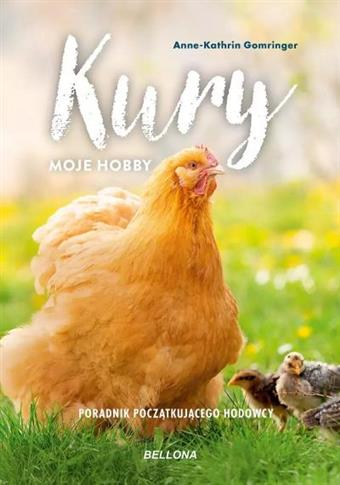 KURY - MOJE HOBBY. PORADNIK POCZĄTKUJĄCEGO HODOWCY