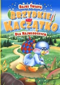 BRZYDKIE KACZĄTKO. BAJKI ŚWIATA DLA NAJMŁODSZYCH