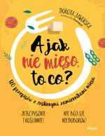 A JAK NIE MIĘSO, TO CO?