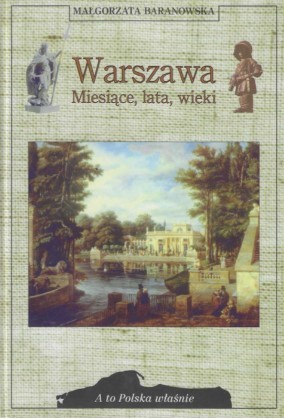 WARSZAWA. MIESIĄCE, LATA, WIEKI