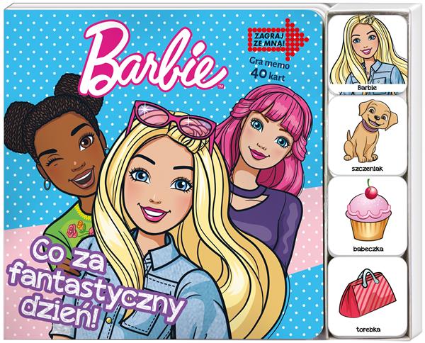 BARBIE. ZAGRAJ ZE MNĄ. CO ZA FANTASTYCZNY DZIEŃ!