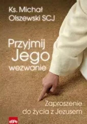 PRZYJMIJ JEGO WYZWANIE. ZAPROSZENIE DO ŻYCIA Z JEZ