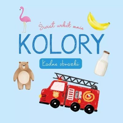ŚWIAT WOKÓŁ MNIE. KOLORY. ŁADNE OBRAZKI
