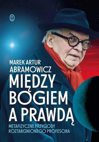 Między Bogiem a prawdą. Metafizyczne przygody...
